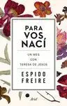 Para Vos Nací. Un Mes con Teresa de Jesus