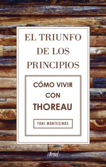 El Triunfo de los Principios. Como Vivir con Thoreau