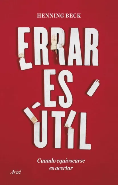 Errar Es Util. Cuando Equivocarse Es Acertar
