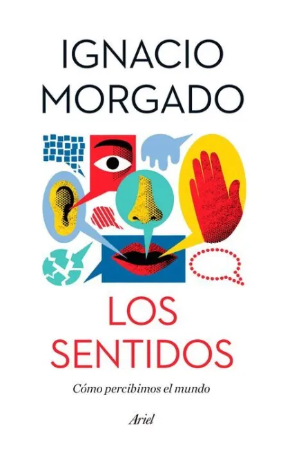 Los Sentidos. Cómo Percibimos el Mundo
