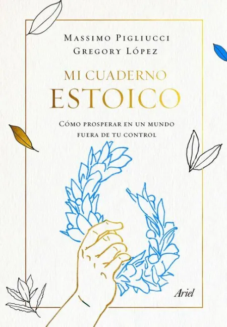 Mi Cuaderno Estoico. Cómo Prosperar en un Mundo Fuera de Control