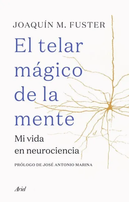 El Telar Mágico de la Mente. Mi Vida en Neurociencia