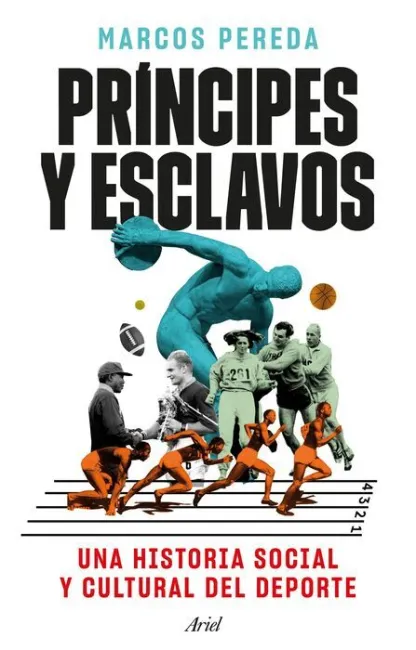 Príncipes y Esclavos. Una Historia Social y Cultural del Deporte