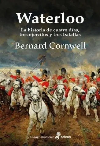 Waterloo. La Historia de Cuatro Dias, Tres Ejercitos y Tres Batallas