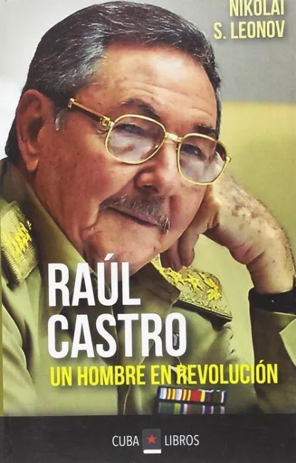 Raul Castro. Un Hombre en Revolucion