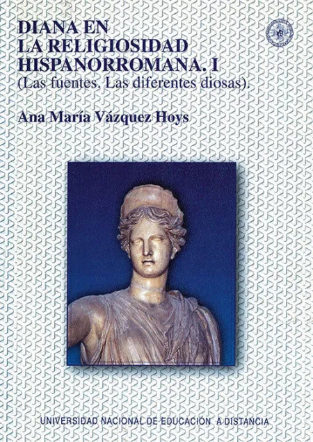 Diana en la Religiosidad Hispanorromana. I las Fuentes. Las Diferentes Diosas