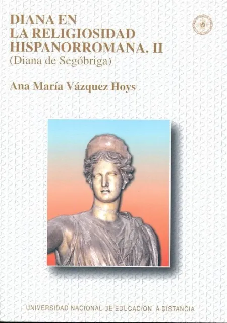Diana en la Religiosidad Hispanorromana. Ii (Diana de Segã?Â³Briga)