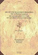 Recepciã?Â³N de Autores Franceses de la Ã?Â©Poca Clã?Â¡Sica en los Siglos Xviii y Xix en Espaã?Â±A y en el Extra