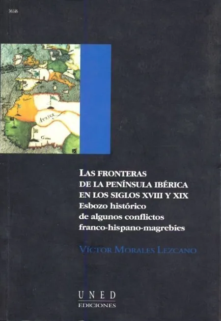 Las Fronteras de la Penã?Â­nsula Ibã?Â©Rica en los S. Xviii y Xix. Esbozo Histã?Â³Rico de Algunos Conflictos