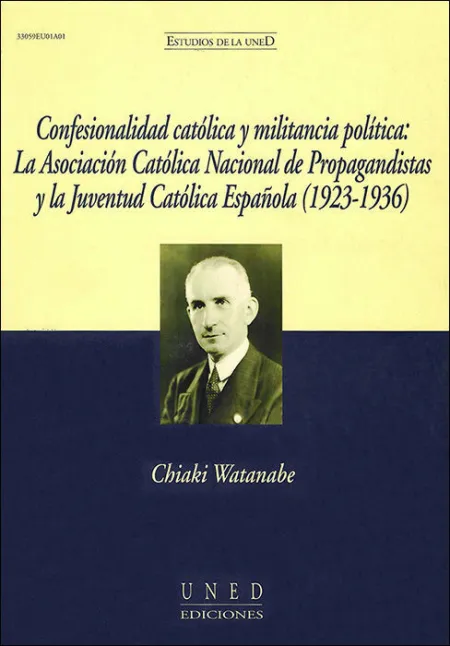 Confesionalidad Catã?Â³Lica y Militancia Polã?Â­tica: la Asociaciã?Â³N Catã?Â³Lica Nacional de Propagandistas y