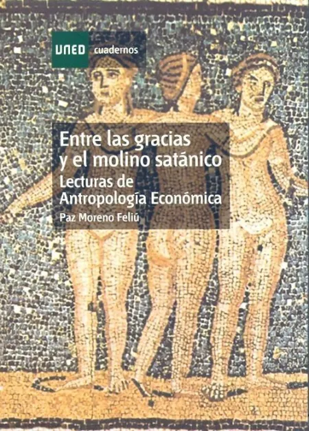 Entre las Gracias y el Molino Satã?Â¡Nico: Lecturas de Antropologã?Â­a Econã?Â³Mica