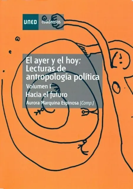 El Ayer y el Hoy: Lecturas de Antropologã?Â­a Polã?Â­tica. Vol-I. Hacia el Futuro.