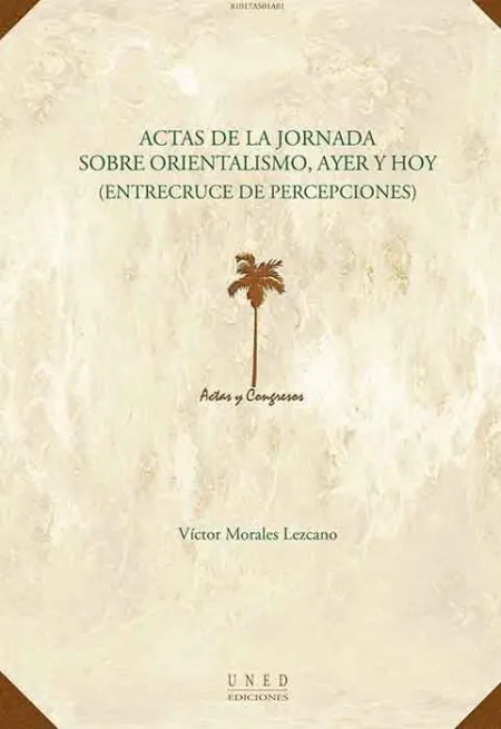 Actas de la Jornada Sobre Orientalismo, Ayer y Hoy (Entrecruce de Percepciones)