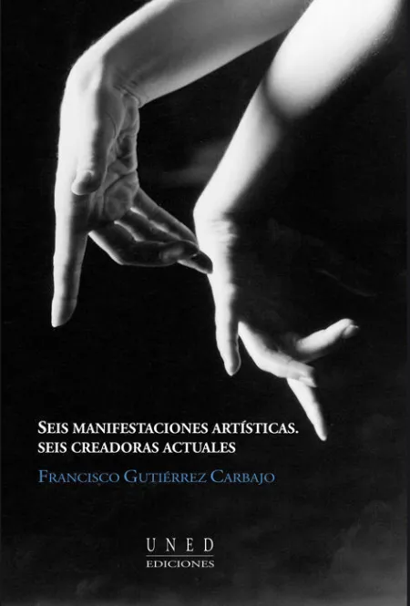 Seis Manifestaciones Artã?Â­sticas. Seis Creadoras Actuales