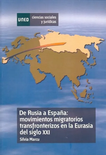 De Rusia a Espaã?Â±A: Movimientos Migratorios Transfronterizos en la Eurasia del Siglo Xxi