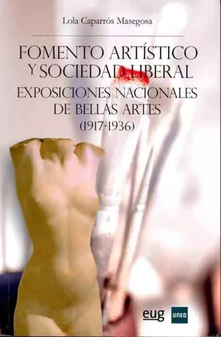 Fomento Artã?Â­stico y Sociedad Liberal. Exposiciones Nacionales de Bellas Artes (1917-1936)