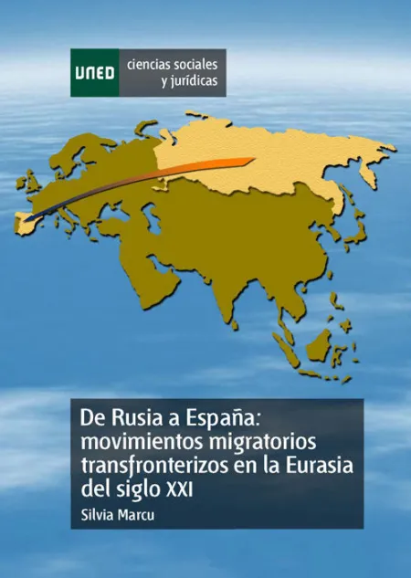 De Rusia a Espaã?Â±A: Movimientos Migratorios Transfronterizos en la Eurasia del Siglo Xxi