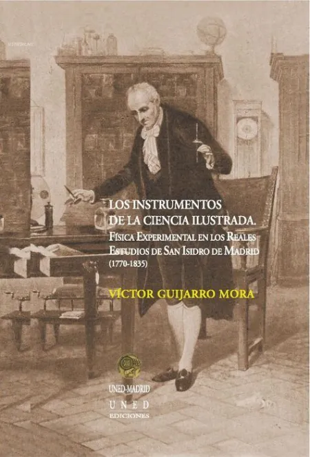 Los Instrumentos de la Ciencia Ilustrada. Fã?Â­sica Experimental en los Reales Estudios de San Isidro D