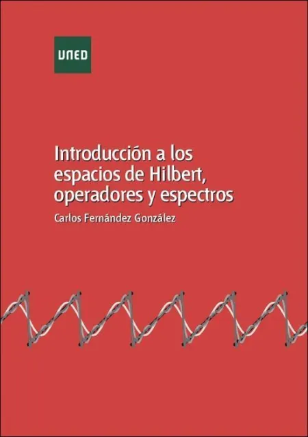 Introducciã?Â³N a los Espacios de Hilbert, Operadores y Espectros