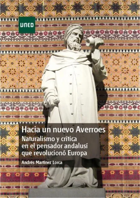 Hacia un Nuevo Averroes. Naturalismo y Crã?Â­tica en el Pensador Andalusã?Â­ que Revolucionã?Â³ Europa
