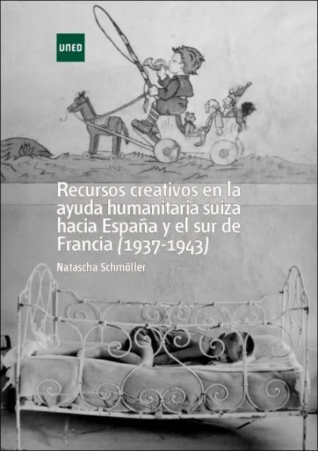 Recursos Creativos en la Ayuda Humanitaria Suiza Hacia Espaã?Â±A y el Sur de Francia (1937-1943)
