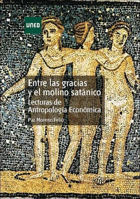 Entre las Gracias y el Molino Satanico. Lecturas de Antropologia Economica