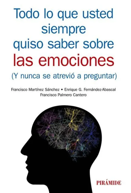 Todo lo que Usted Siempre Quiso Saber Sobre las Emociones