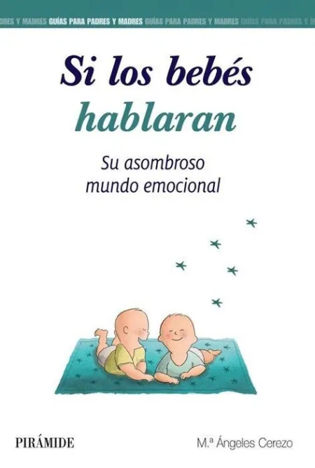 Si los BebeS Hablaran. Su Asombroso Mundo Emocional