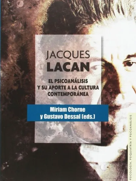 Jacques Lacan. El Psicoanálisis y Su Aporte a la Cultura Contemporánea