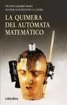 Quimera del Automata Matematico, la.