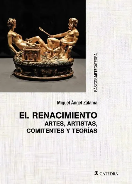 El Renacimiento. Artes, Artistas, Comitentes y Teorias