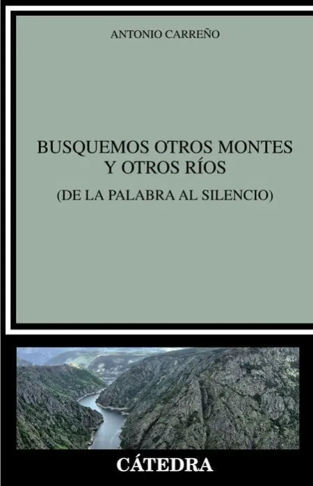 Busquemos Otros Montes y Otros Ríos (De la Palabra Al Silencio)
