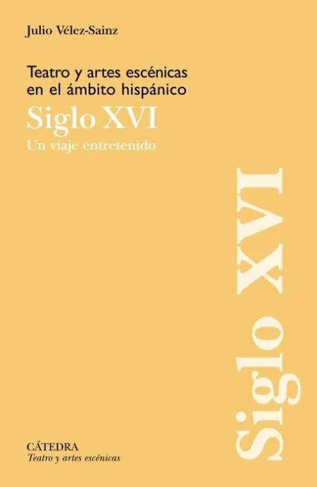 Teatro y Artes Escenicas en el Ambito Hispanico. Siglo Xvi