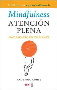 Mindfulness. Atencion Plena. Haz Espacio en tu Mente