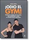 Odio el Gym!. Ponte en Forma en tu Casa, sin Aparatos...