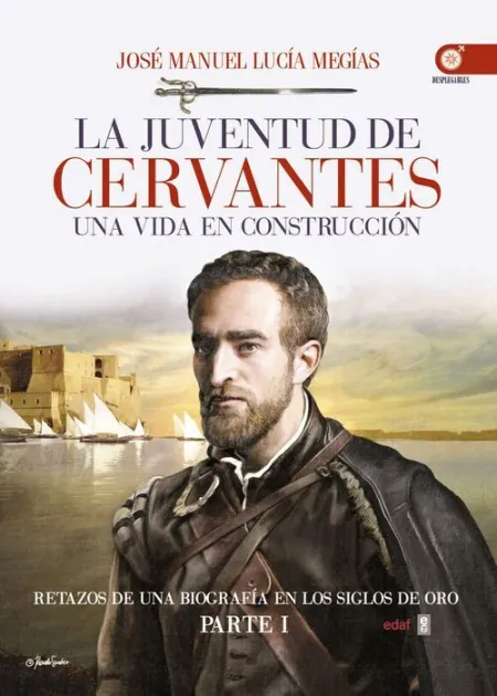 La Juventud de Cervantes. Una Vida en Construccion