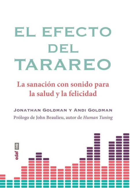 El Efecto del Tarareo. La Sanacion con Sonido para la Salud y la Felicidad
