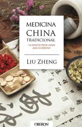 Medicina China Tradicional. La Armonía Mente-Cuerpo para no Enfermar