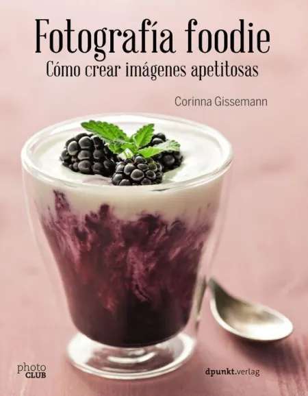 Fotografía Foodie. Cómo Crear Imágenes Apetitosas
