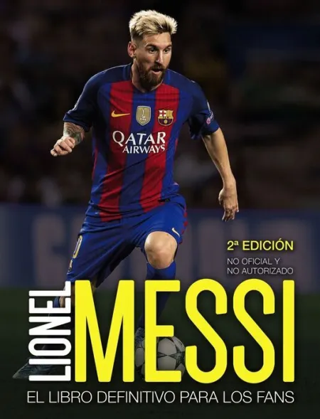 Lionel Messi. El Libro Definitivo para los Fans