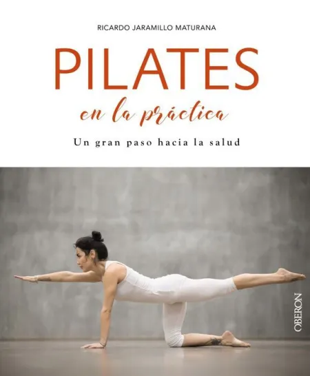 Pilates en la Práctica. Un Gran Paso Hacia la Salud
