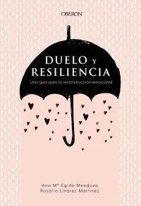 Duelo y Resiliencia. Una Guia para la Reconstruccion Emocional