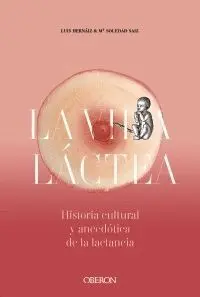 Vida Láctea. Historia Cultural y Anecdótica de la Lactancia