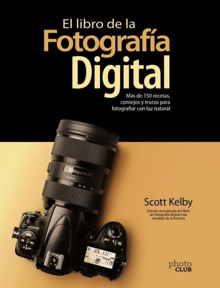 El Libro de la Fotografía Digital. Más de 150 Recetas, Consejos y Trucos para Fo