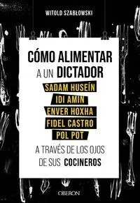 Como Alimentar a un Dictador. Sadam Husein, Idi Amin, Enver Hoxha, Fidel Castro