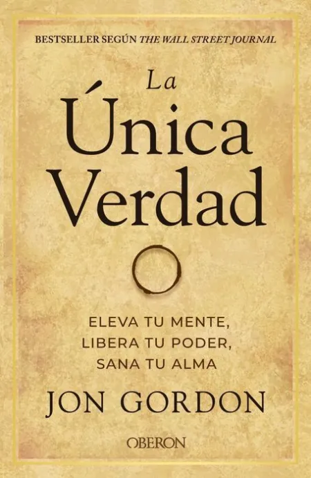Unica Verdad, la. Eleva tu Mente, Libera tu Poder, Sana tu Alma