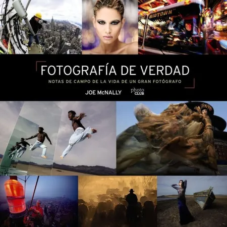 Fotografía de Verdad. Notas de Campo de la Vida de un Gran Fotógrafo