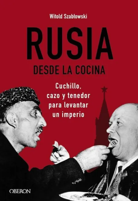 Rusia Desde la Cocina. Cuchillo, Cazo y Tenedor para Levantar un