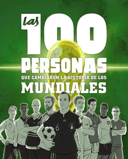 Las 100 Personas que Cambiaron la Historia de los Mundiales