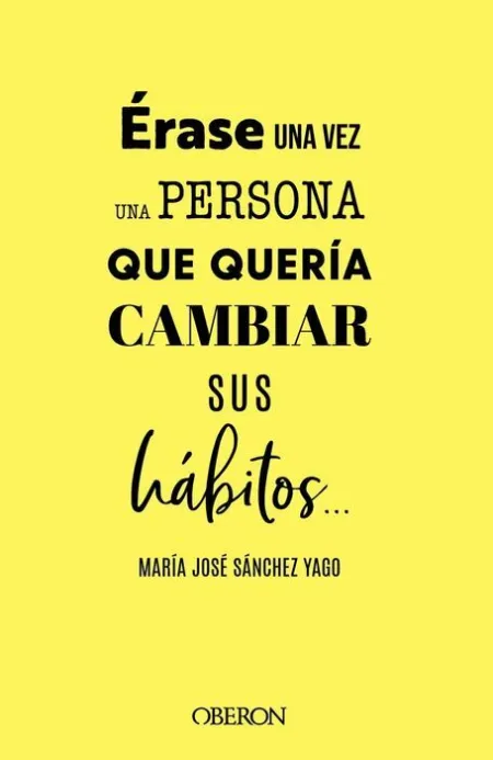 Érase una Vez una Persona que Quería Cambiar Sus Hábitos...